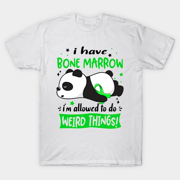 I Have Bone Marrow I'm Allowed To Do Weird Things! T-Shirt by ThePassion99